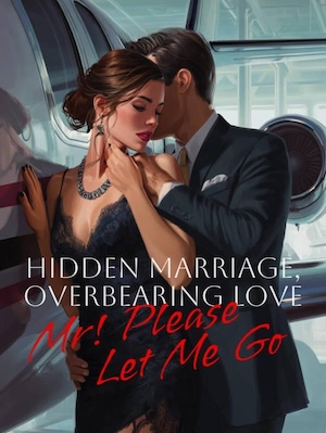 Hidden Marriage, Overbearing Love: Mr! Please Let Me Go