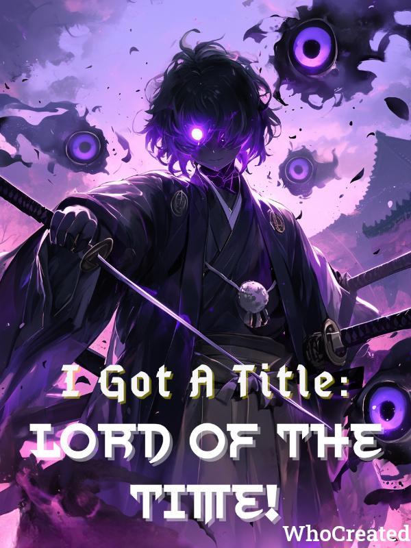 I Got A Title: Lord Of The Time!