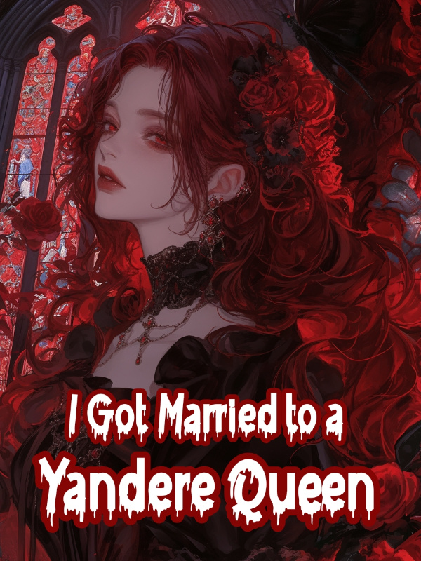 I Got Married to a Yandere Queen
