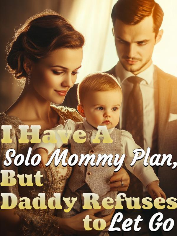 I Have A Solo Mommy Plan, But Daddy Refuses to Let Go