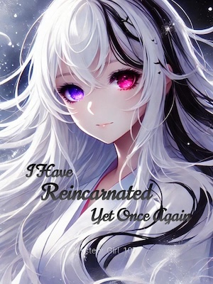 I Have Reincarnated Yet Once Again