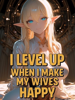 I Level Up When I Make My Wives Happy