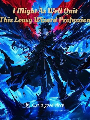 I Might As Well Quit This Lousy Wizard Profession