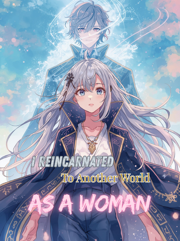 I Reincarnated to Another World as a Woman