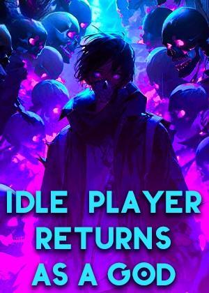 Idle Player Returns as a God