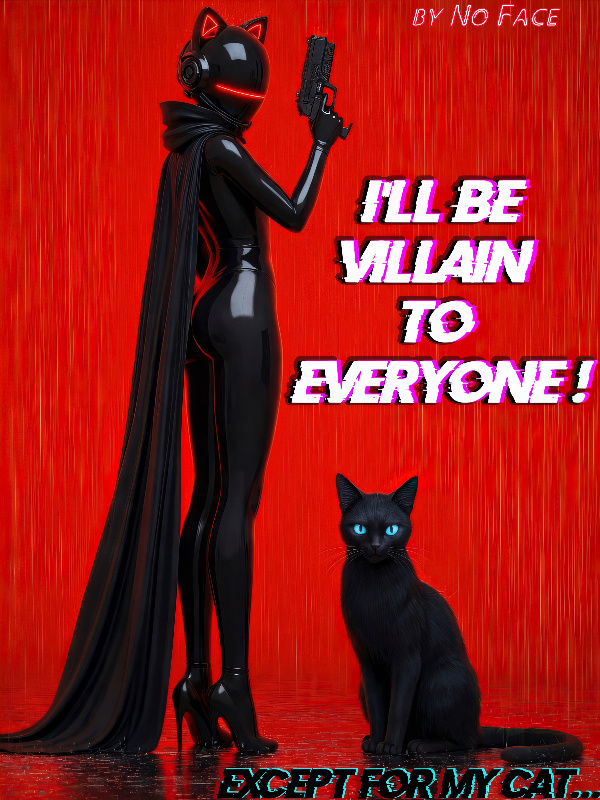 I'll Be Villain to Everyone! Except for my Cat...