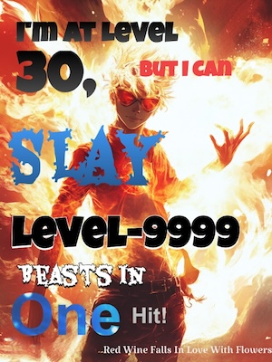 I'm at Level 30, But I Can Slay Level-9999 Beasts in One Hit!