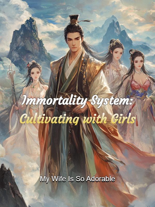 Immortality System: Cultivating with Girls