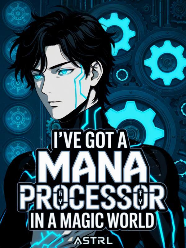I've Got A Mana Processor In A Magic World