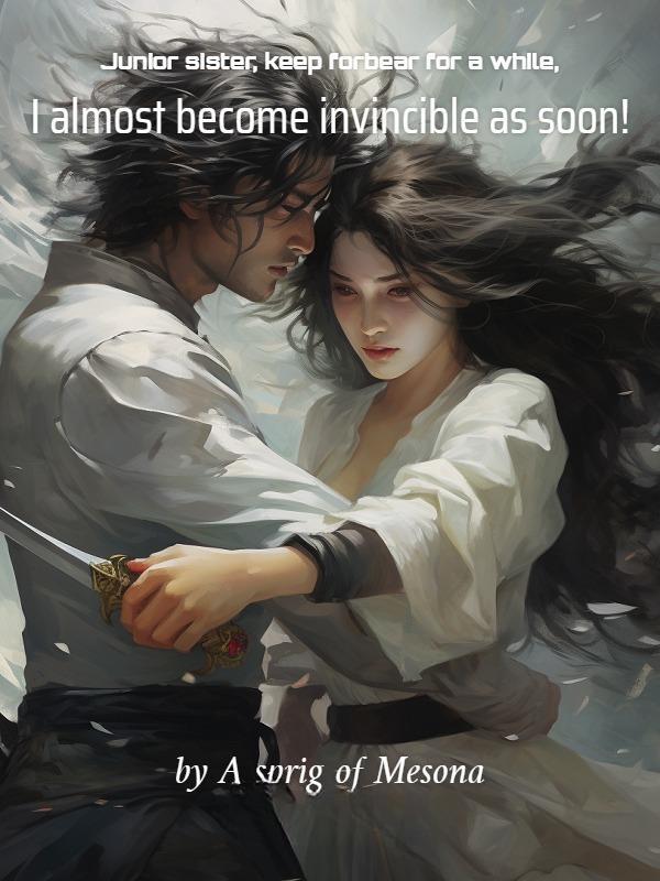 Junior sister, keep forbear for a while, I almost become invincible as soon!