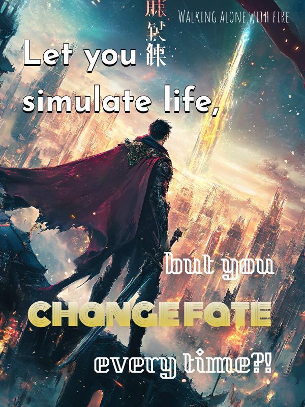 Let you simulate life, but you change fate every time?!