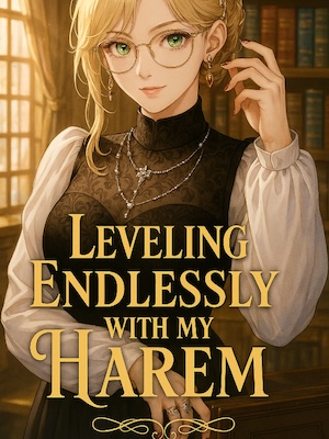Leveling Endlessly With My Harem