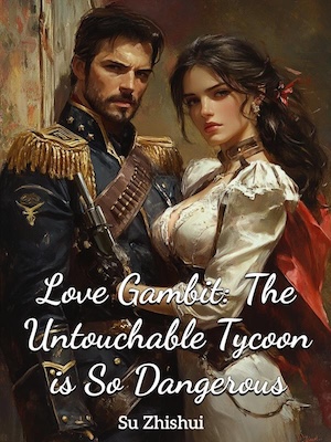 Love Gambit: The Untouchable Tycoon is So Dangerous