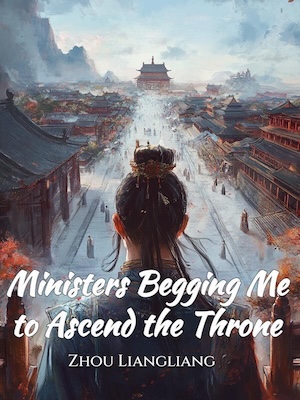 Ministers Begging Me to Ascend the Throne