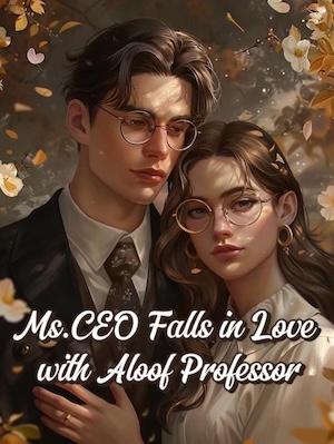 Ms.CEO Falls in Love with Aloof Professor