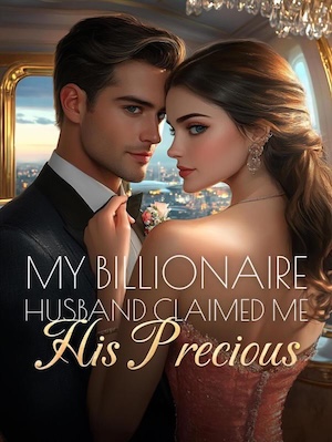 My Billionaire Husband Claimed Me His Precious