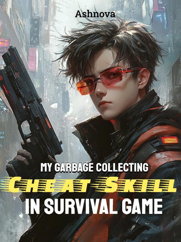 My Garbage Collecting Cheat-Skill in Survival Game