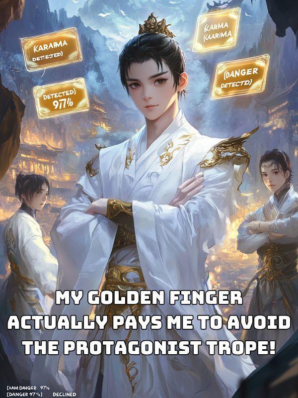 My Golden Finger Actually Pays Me to Avoid the Protagonist Trope!