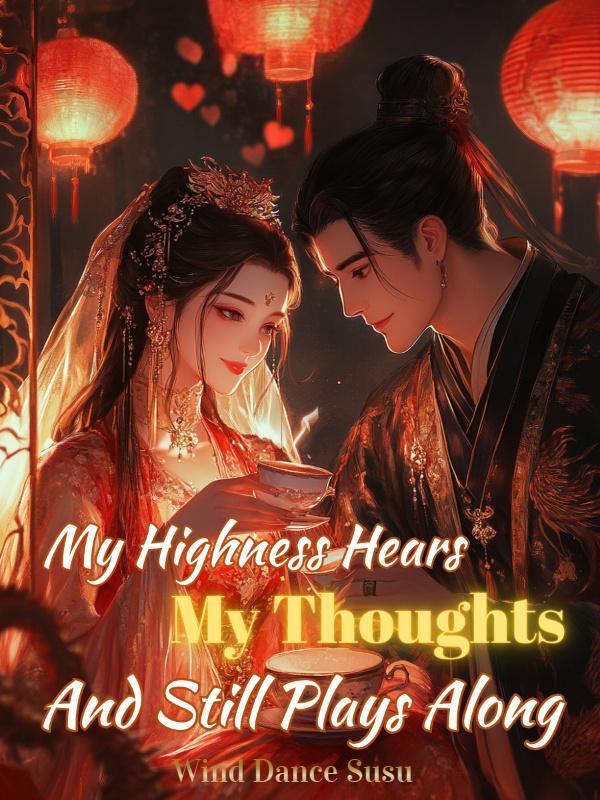 My Highness Hears My Thoughts, And Still Plays Along