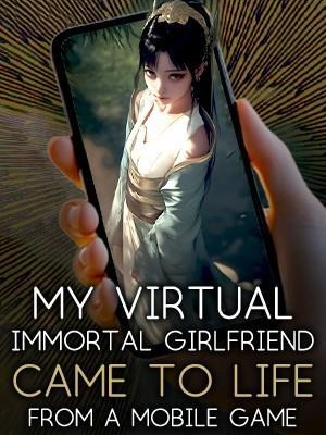 My Virtual Immortal Girlfriend Came to Life from a Mobile Game