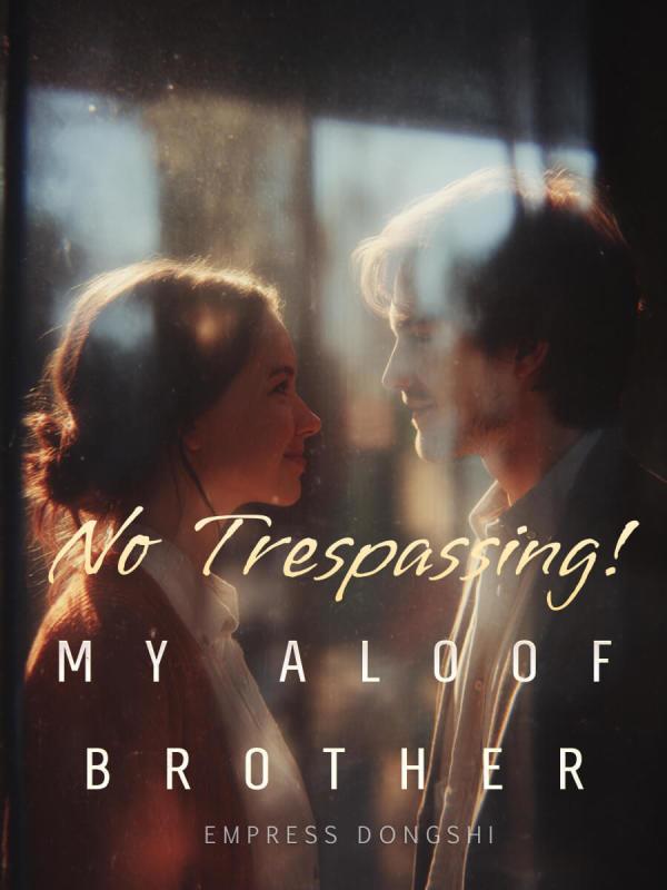No Trespassing! My Aloof Brother