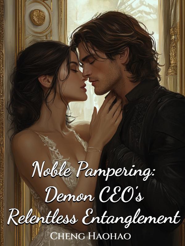 Noble Pampering: Demon CEO's Relentless Entanglement