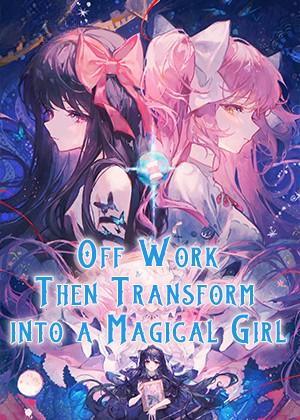 Off Work, Then Transform into a Magical Girl