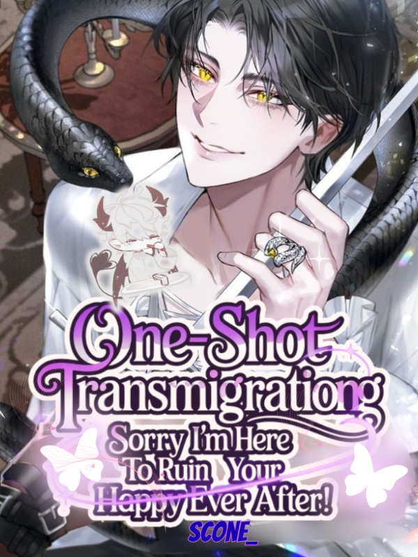One-Shot Transmigration: Sorry I'm Here To Ruin Your Happy Ever After