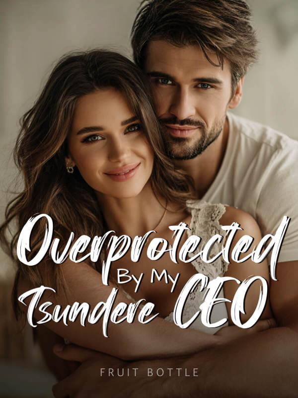 Overprotected By My Tsundere CEO