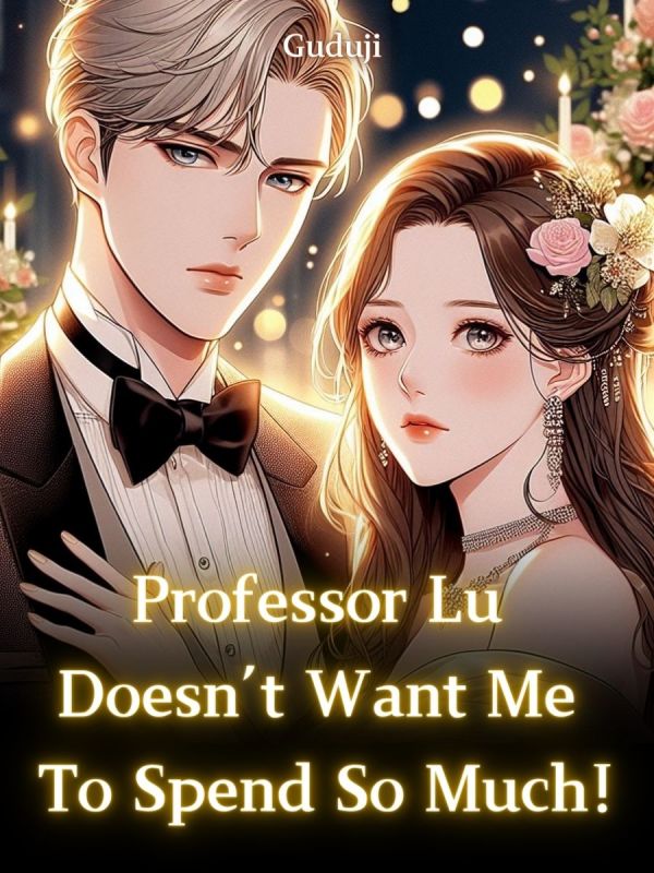 Professor Lu Doesn't Want  Me To Spend So Much!