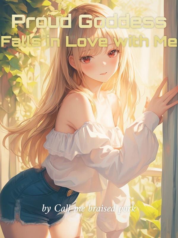 Proud Goddess Falls in Love with Me