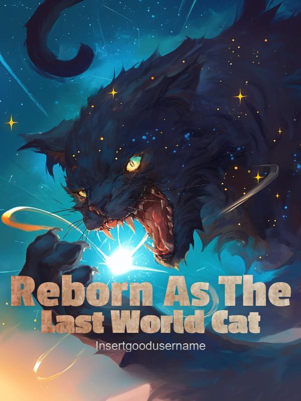 Reborn As The Last World Cat