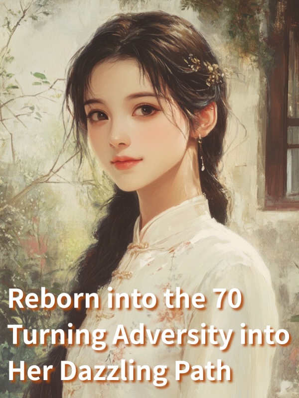Reborn into the 70: Turning Adversity into Her Dazzling Path