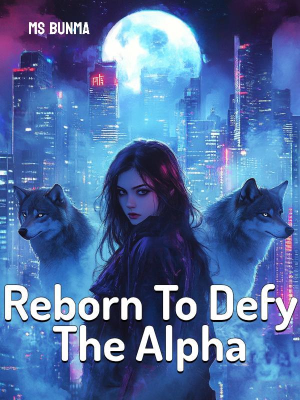 Reborn To Defy The Alpha