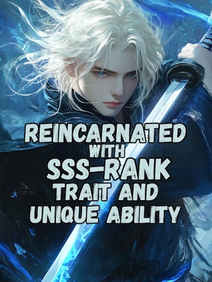 Reincarnated with SSS-Rank Trait and Unique Ability