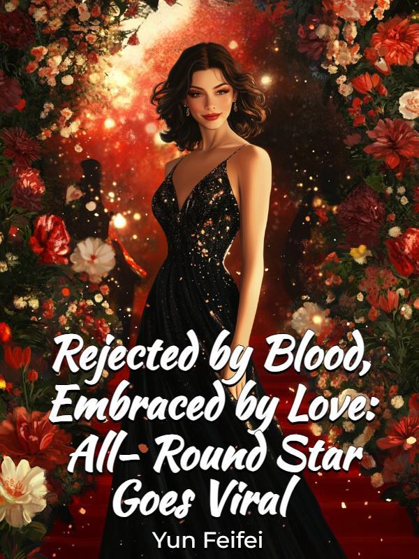 Rejected by Blood, Embraced by Love: All-Round Star Goes Viral