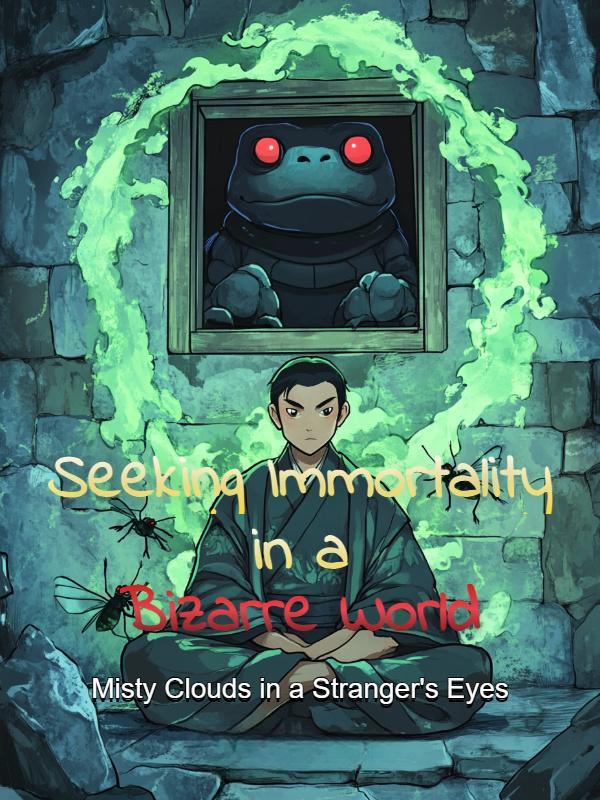 Seeking Immortality in a Bizarre World