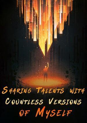 Sharing Talents with Countless Versions of Myself