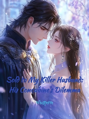 Sold to My Killer Husband: His Concubine's Dilemma