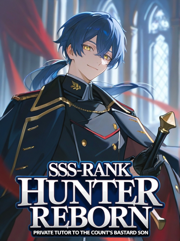 SSS-Rank Hunter Reborn: Private Tutor to the Count's Bastard Son