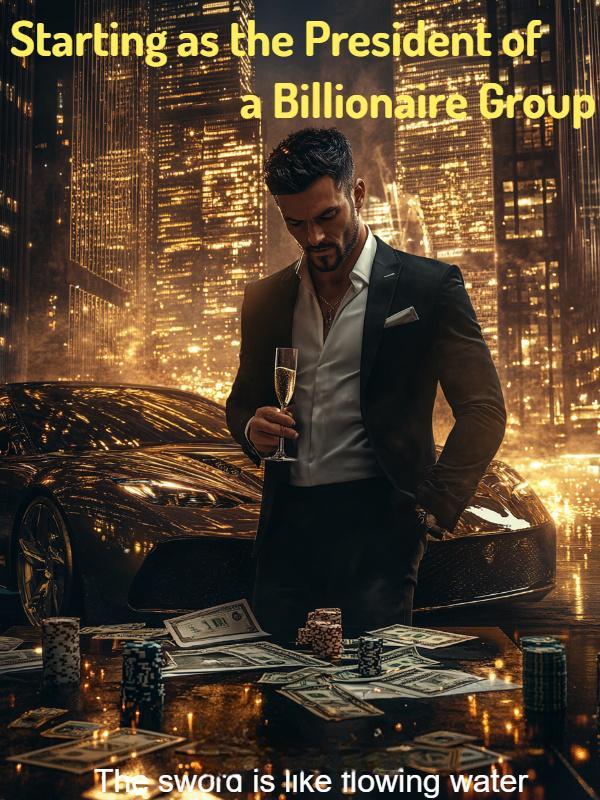 Starting as the President of a Billionaire Group