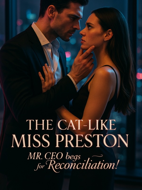 The Cat-Like Miss Preston: Mr. CEO begs for Reconciliation!