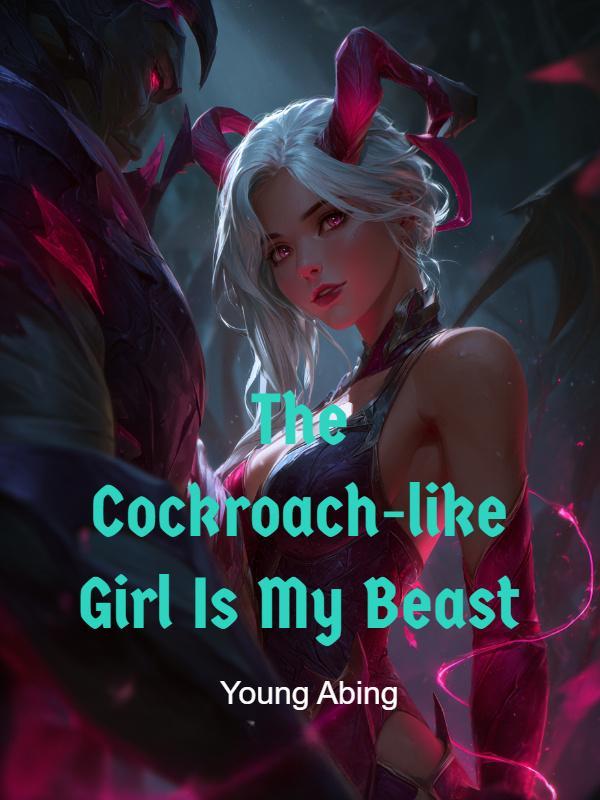 The Cockroach-like Girl Is My Beast