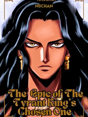 The Epic of The Tyrant King's Chosen One