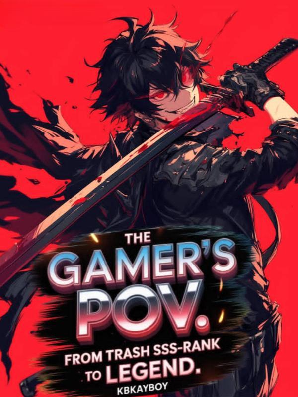THE GAMER'S POV: FROM TRASH TO SSS-RANK LEGEND