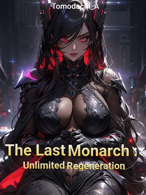 The Last Monarch : Unlimited Regeneration