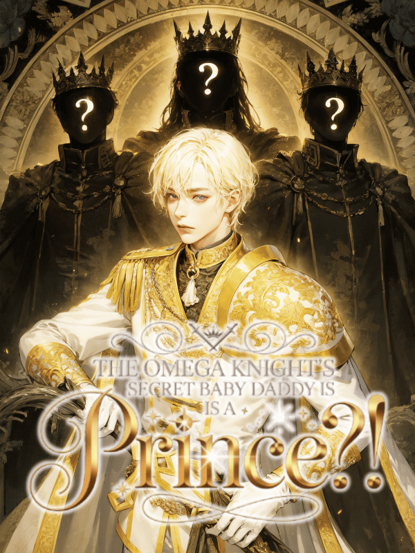 The Omega Knight's Secret Baby Daddy is A PRINCE?!