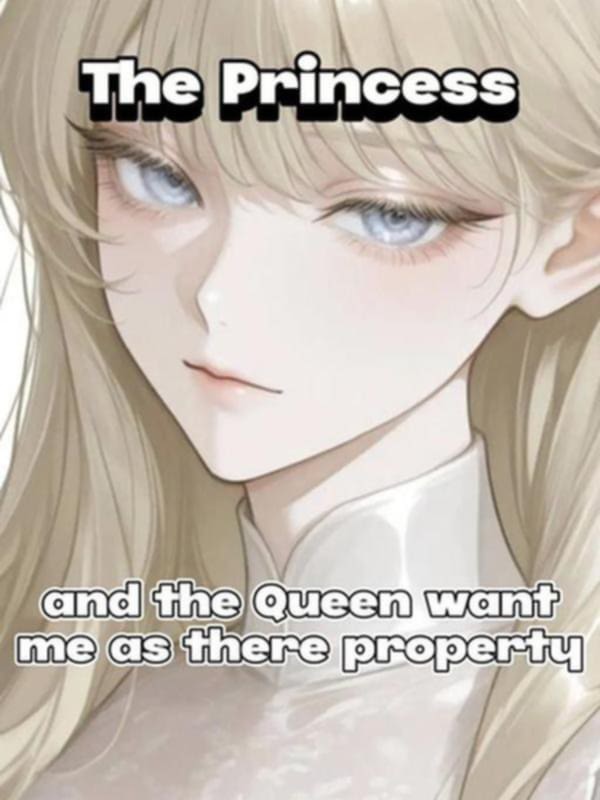 The Princess and The Queen Want me as their personal Slave?