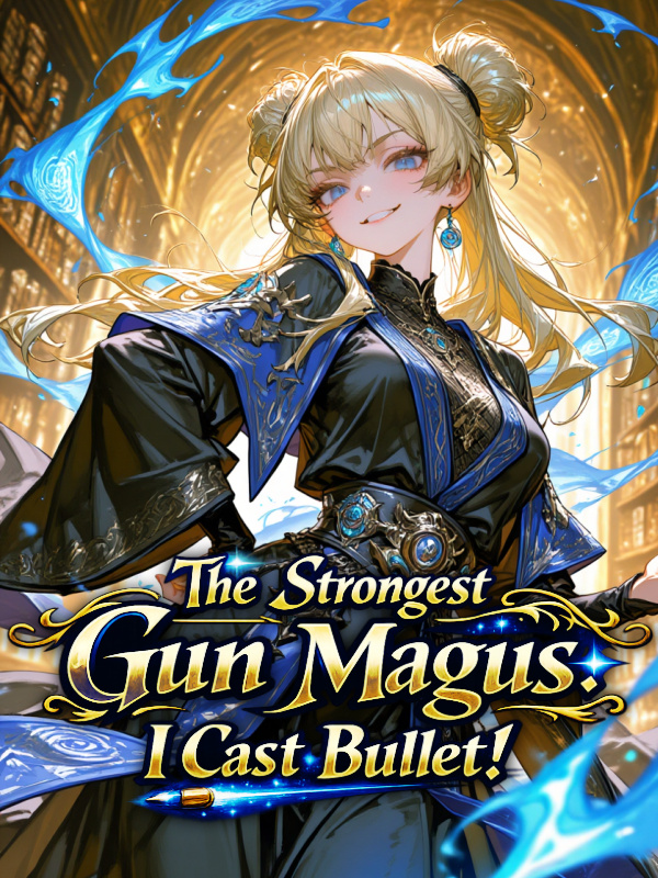 The Strongest Gun Magus: I Cast Bullet!