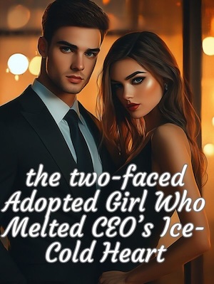 the two-faced Adopted Girl Who Melted CEO's Ice-Cold Heart